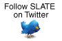 Follow SLATE on Twitter Follow SLATE on Twitter