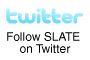 Follow SLATE on Twitter Follow SLATE on Twitter
